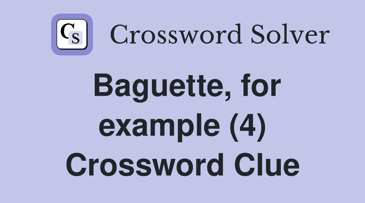 Baguette, for example (4) Crossword Clue