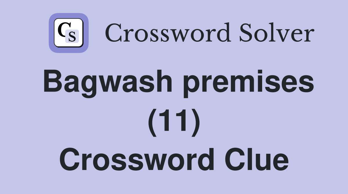 Bagwash premises (11) Crossword Clue