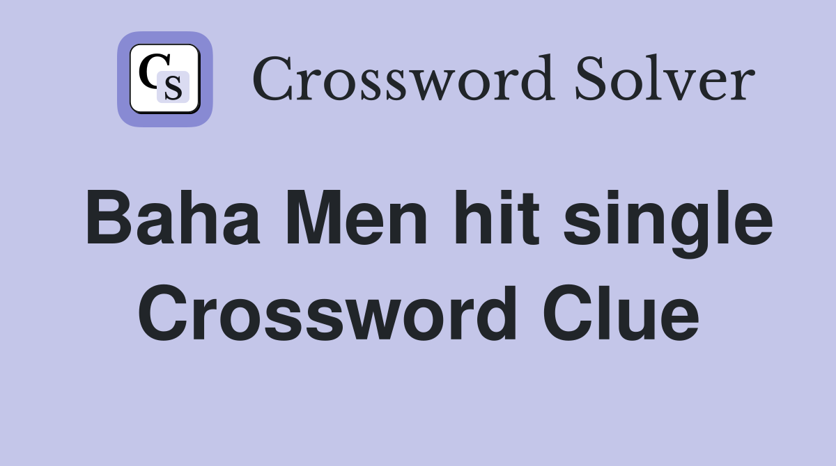 Baha Men hit single Crossword Clue