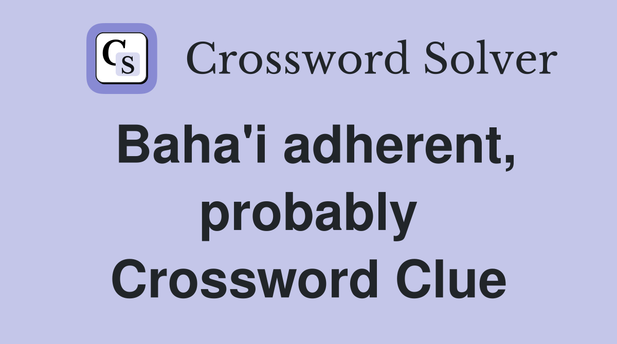 Baha'i adherent, probably Crossword Clue
