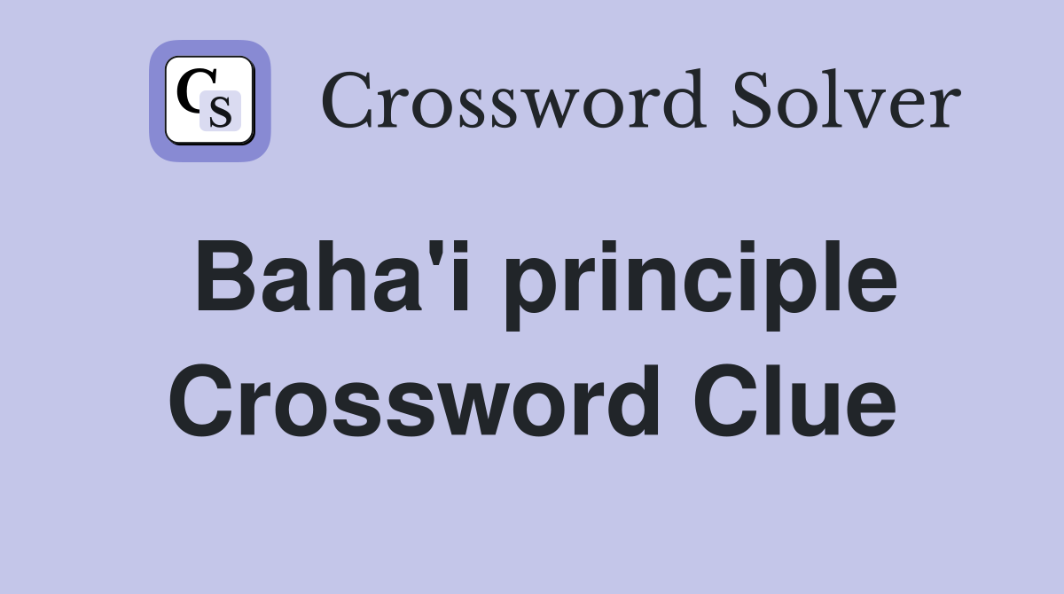 Baha'i principle Crossword Clue