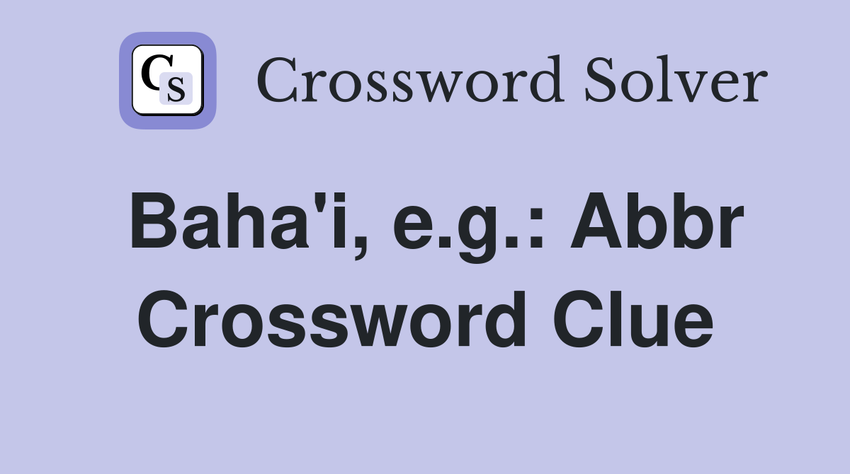Baha'i, e.g.: Abbr Crossword Clue