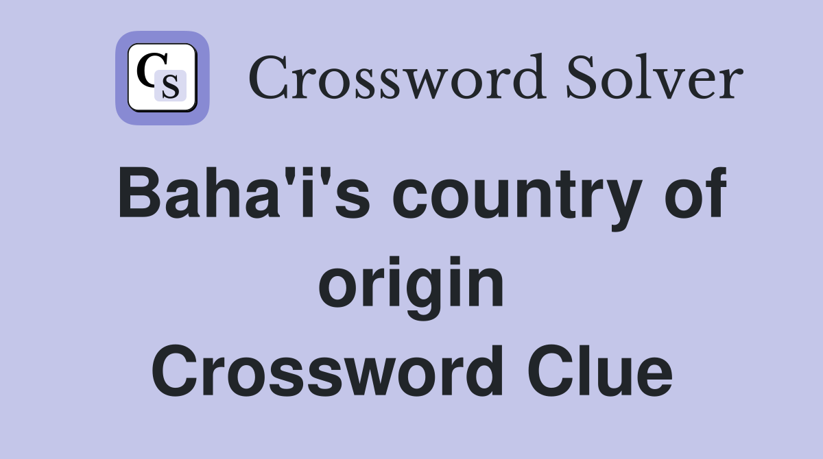 Baha'i's country of origin Crossword Clue