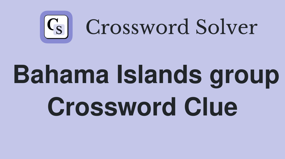 Bahama Islands group Crossword Clue