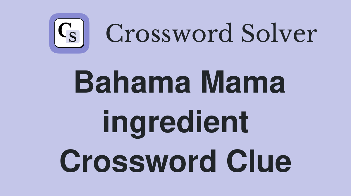 Bahama Mama ingredient Crossword Clue