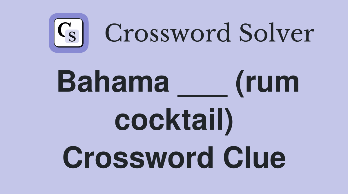 Bahama ___ (rum cocktail) Crossword Clue