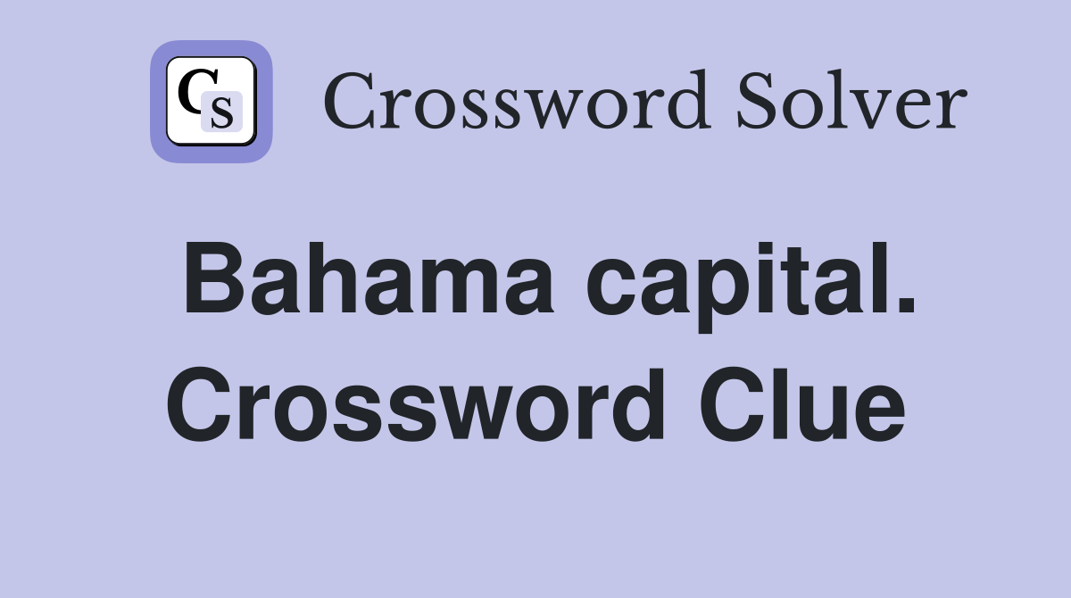 Bahama capital. Crossword Clue