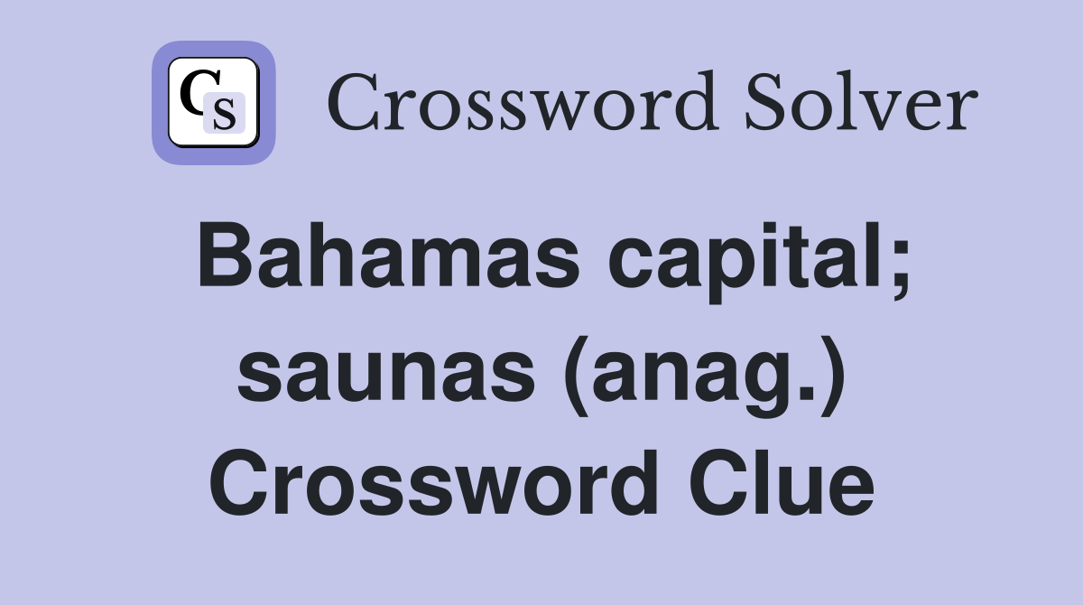 Bahamas capital; saunas (anag.) Crossword Clue