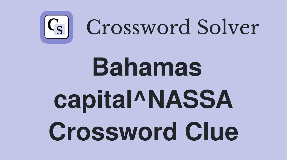 Bahamas capital^NASSA Crossword Clue