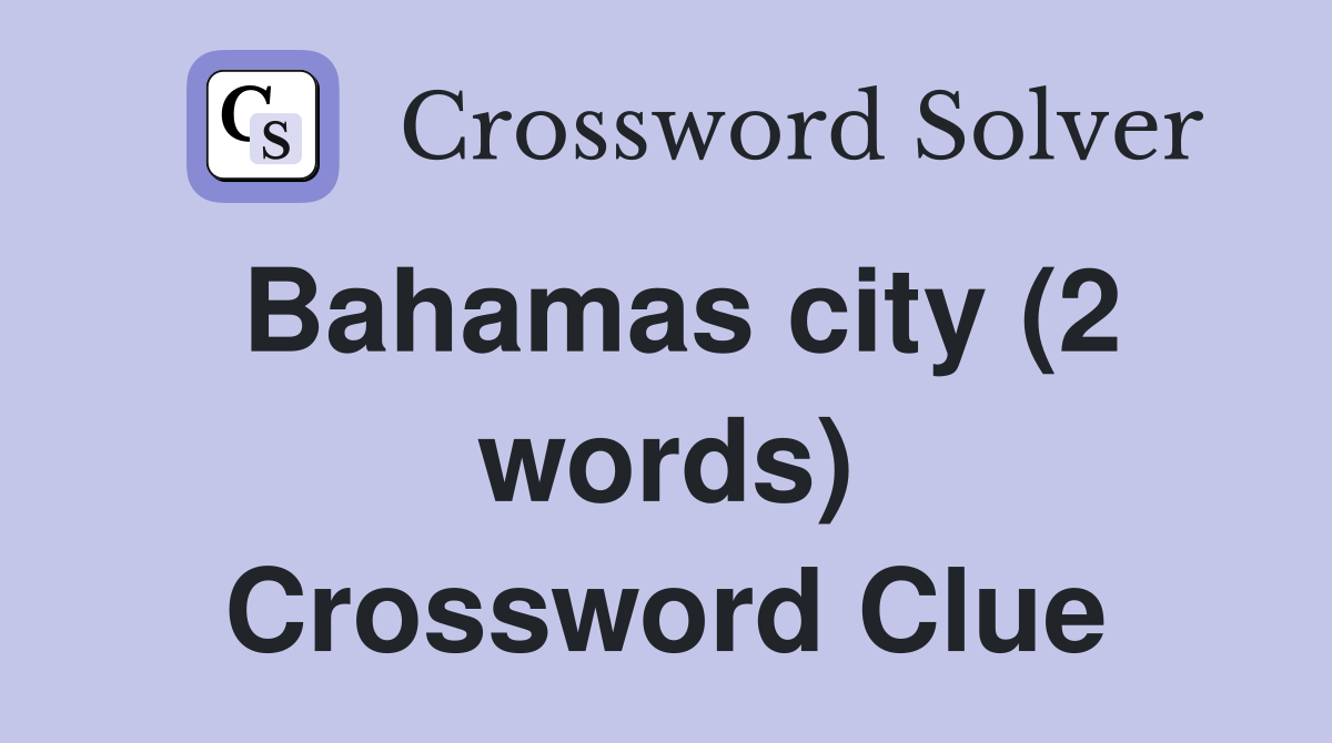 Bahamas city (2 words) Crossword Clue