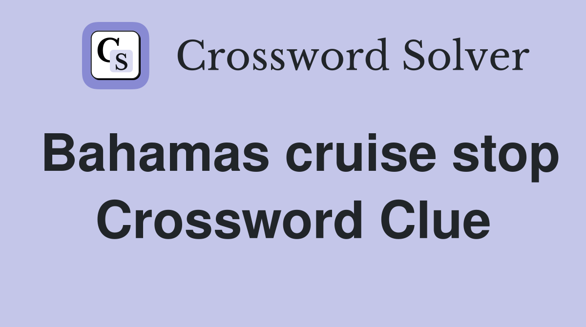 Bahamas cruise stop Crossword Clue