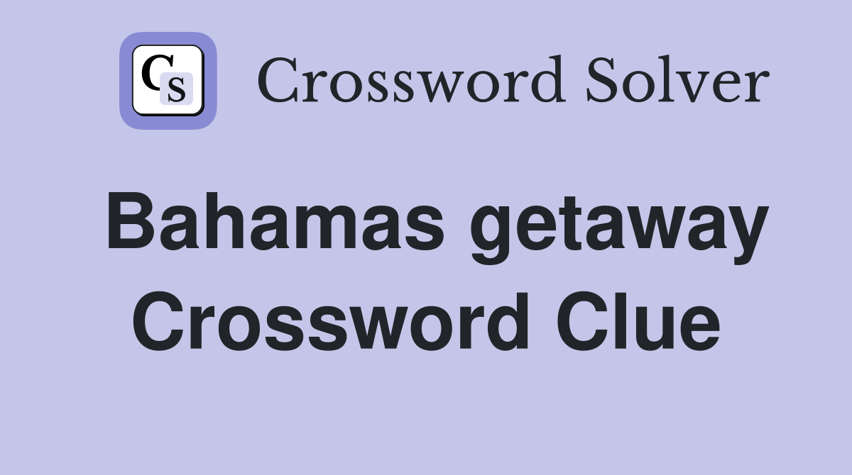 Bahamas getaway Crossword Clue