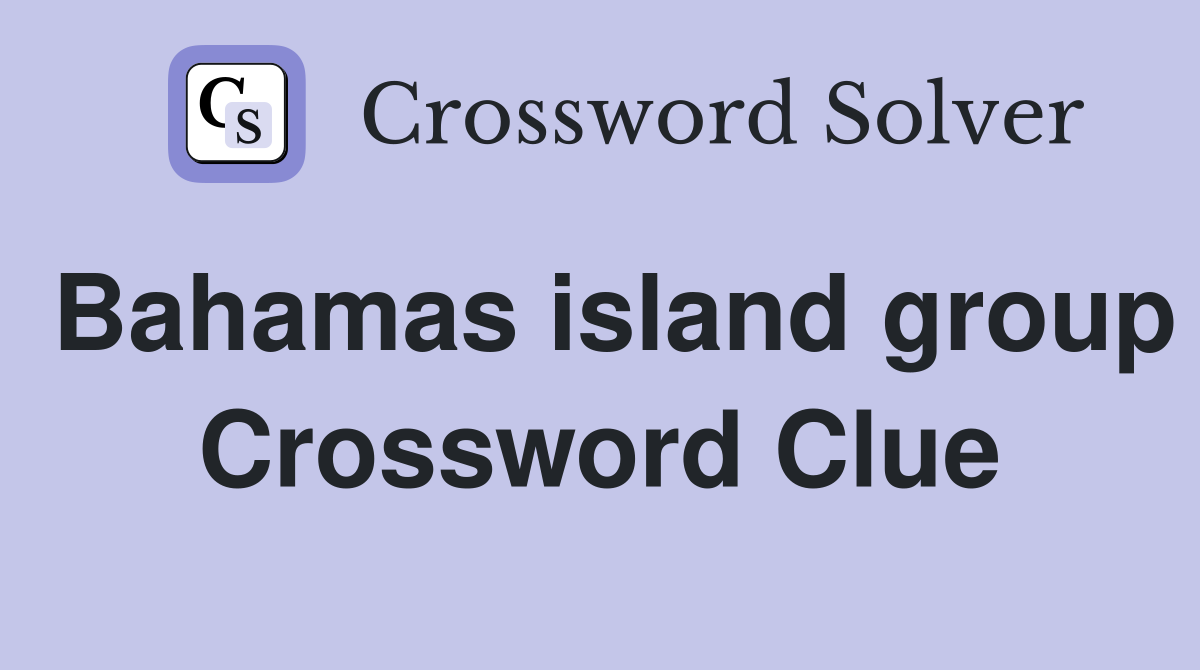 Bahamas island group Crossword Clue