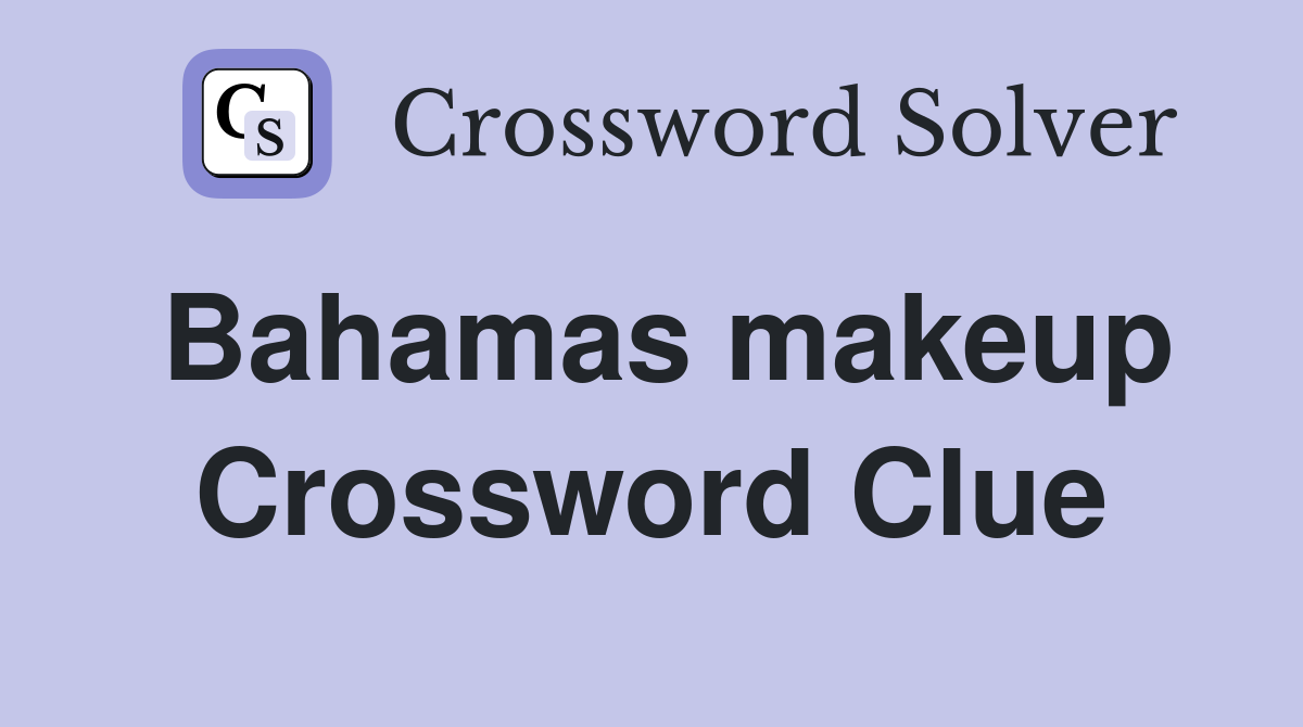 Bahamas makeup Crossword Clue