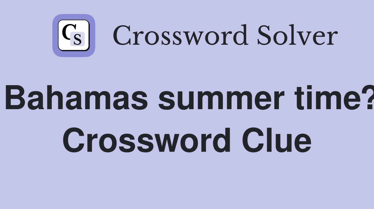 Bahamas summer time? Crossword Clue