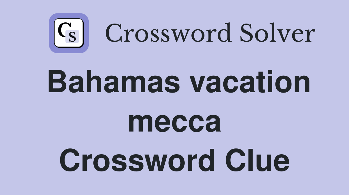 Bahamas vacation mecca Crossword Clue