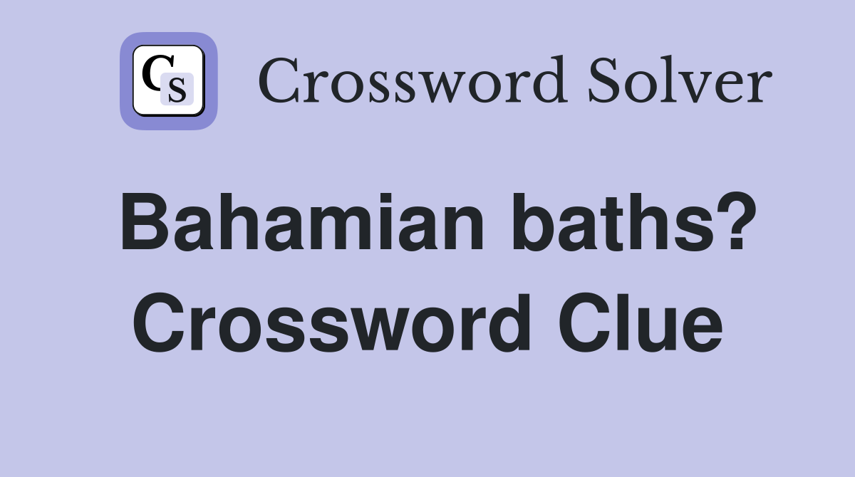 Bahamian baths? Crossword Clue