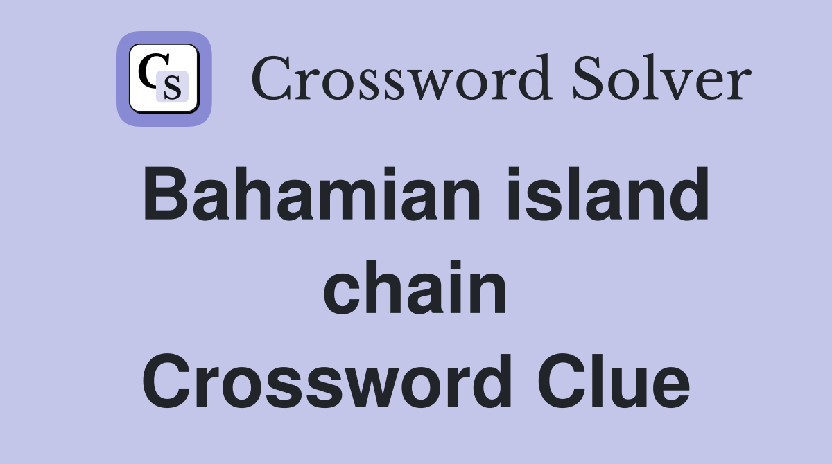 Bahamian island chain Crossword Clue