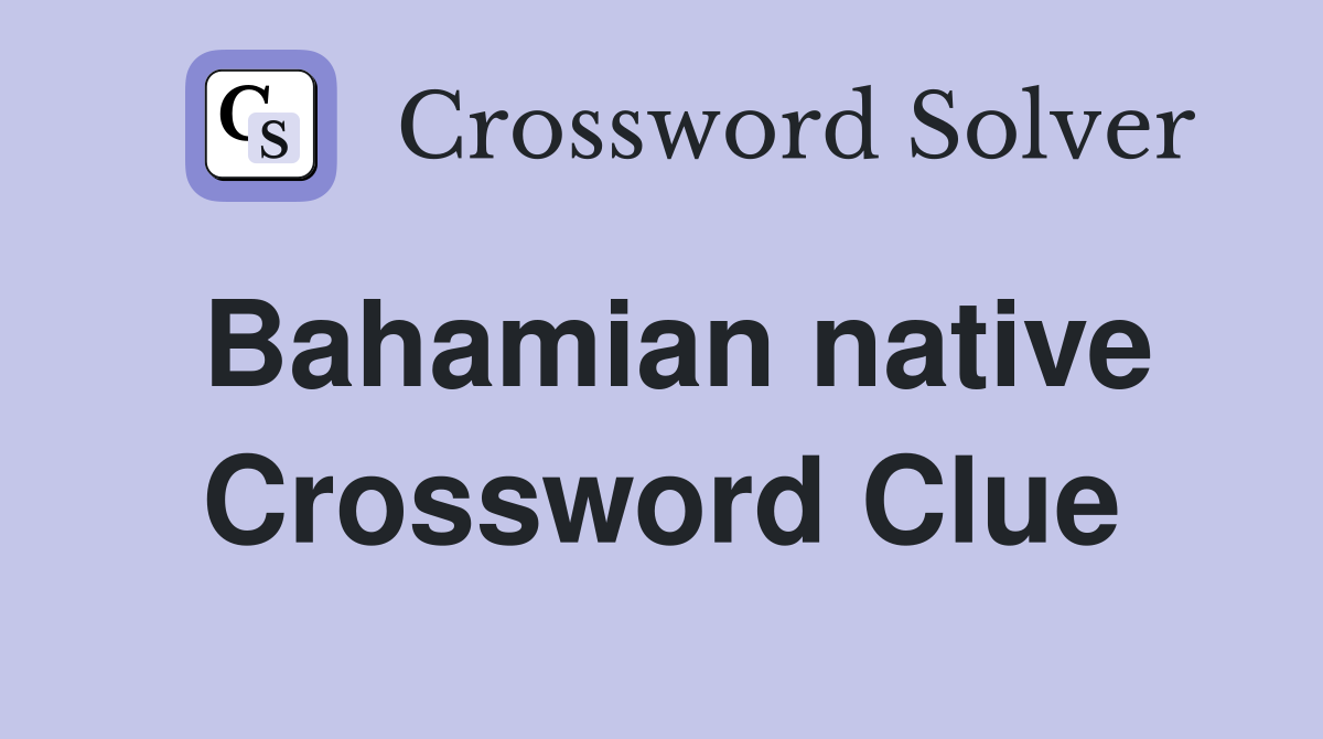 Bahamian native Crossword Clue