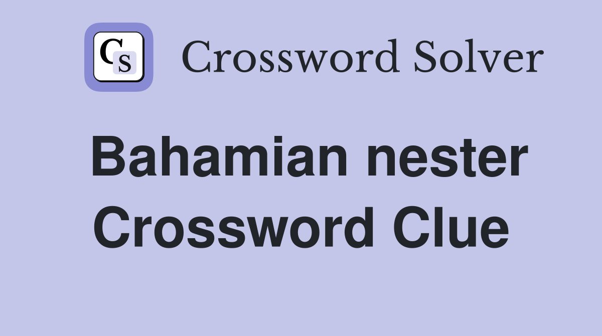 Bahamian nester Crossword Clue