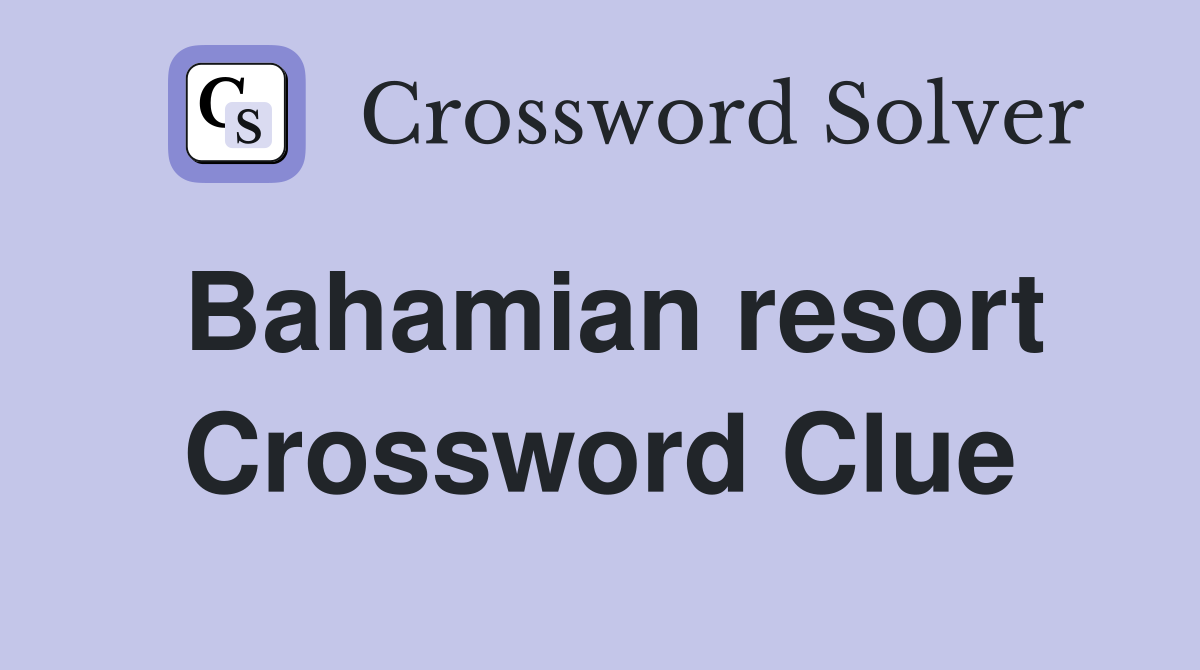 Bahamian resort Crossword Clue