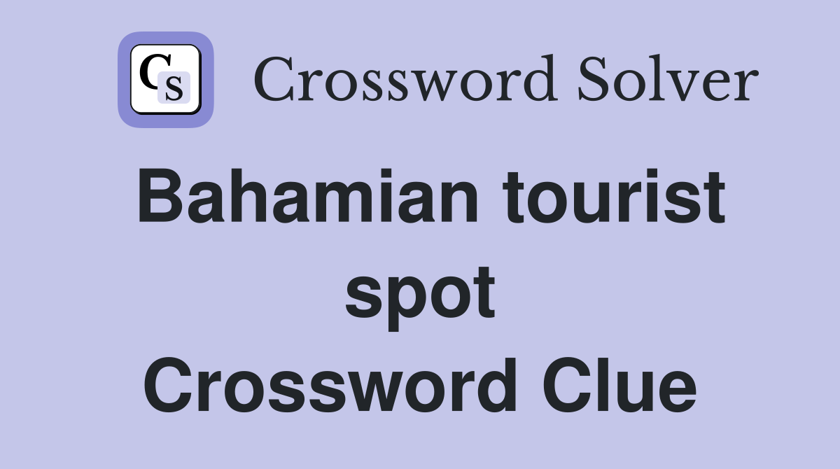 Bahamian tourist spot Crossword Clue