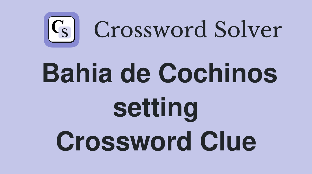 Bahia de Cochinos setting Crossword Clue