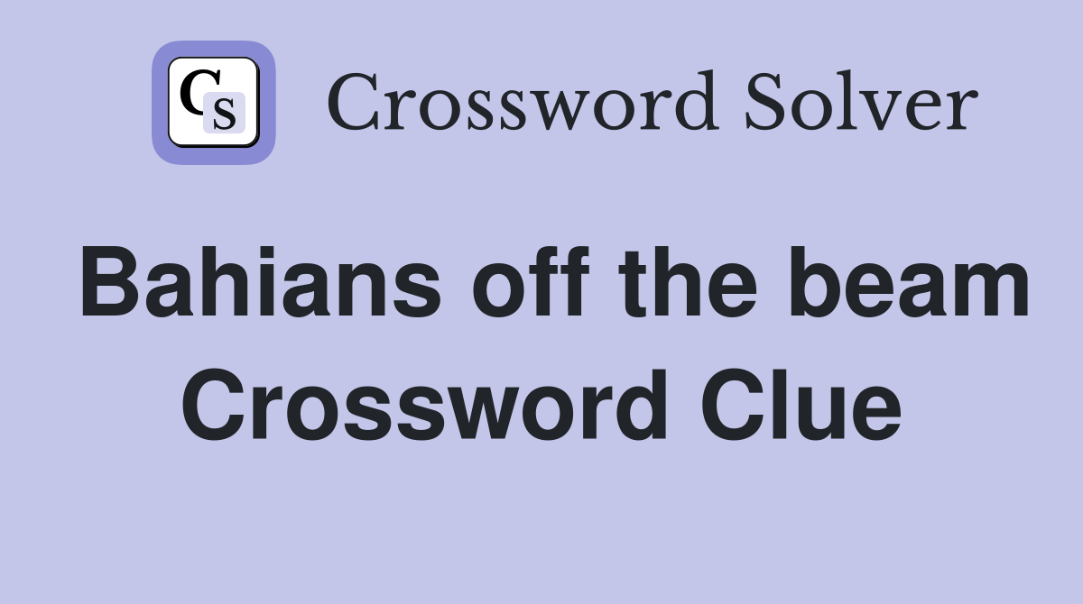 Bahians off the beam Crossword Clue