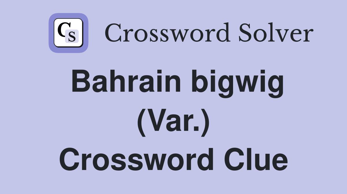 Bahrain bigwig (Var.) Crossword Clue