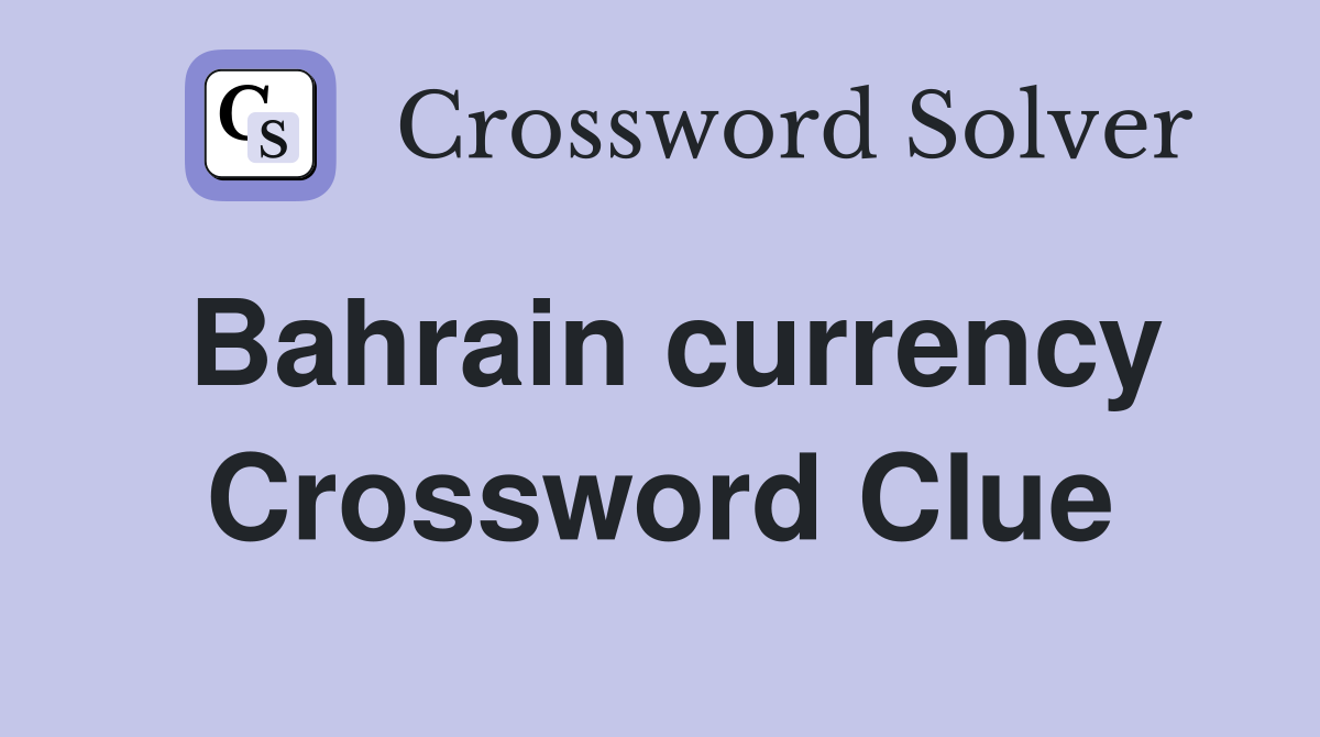 Bahrain currency Crossword Clue