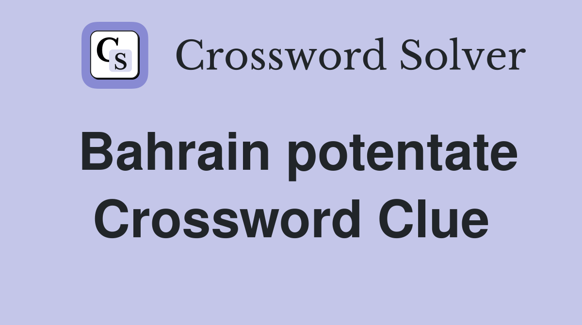 Bahrain potentate Crossword Clue