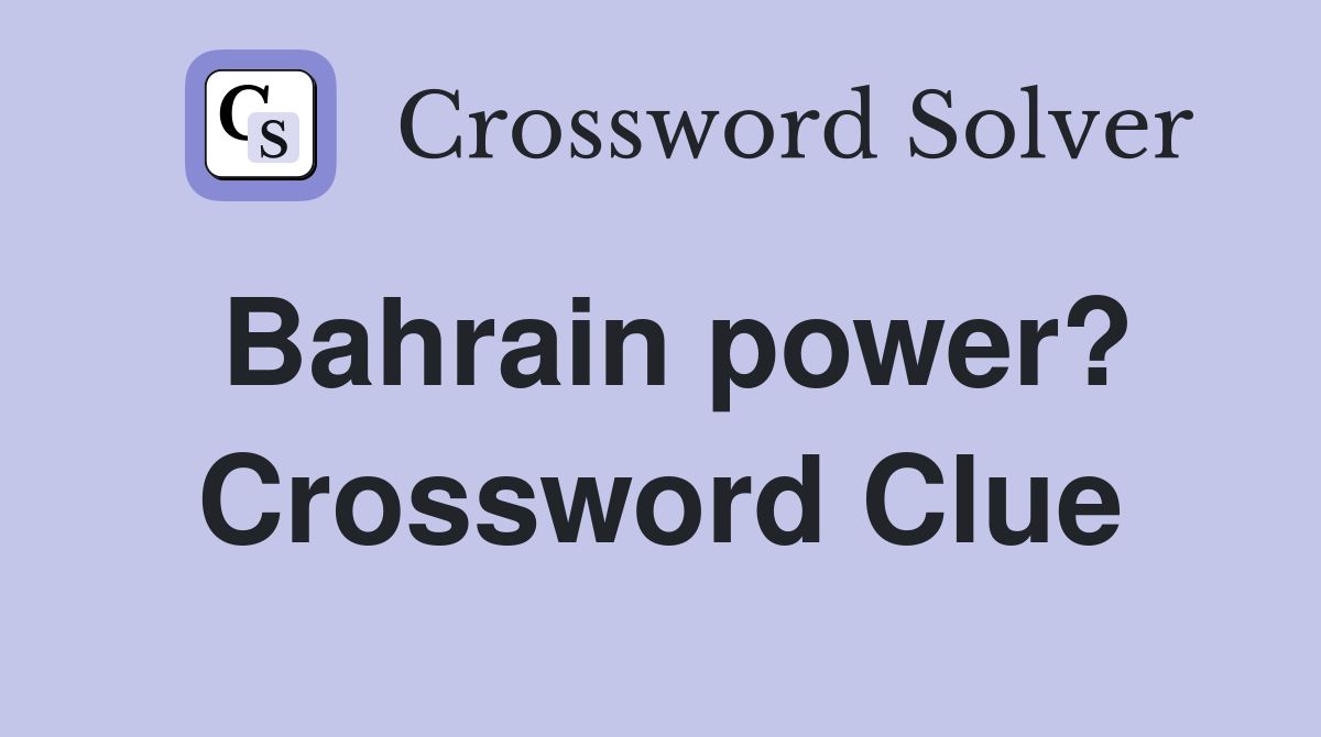 Bahrain power? Crossword Clue