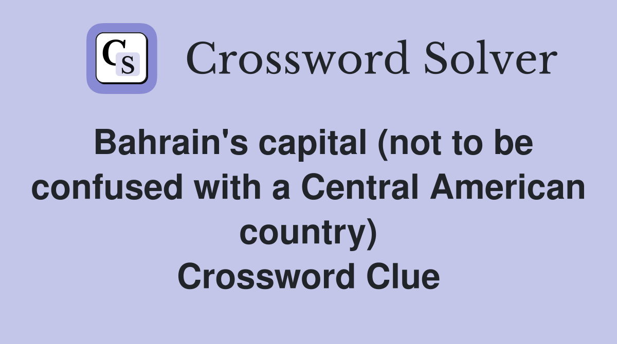 Bahrain's capital (not to be confused with a Central American country) Crossword Clue