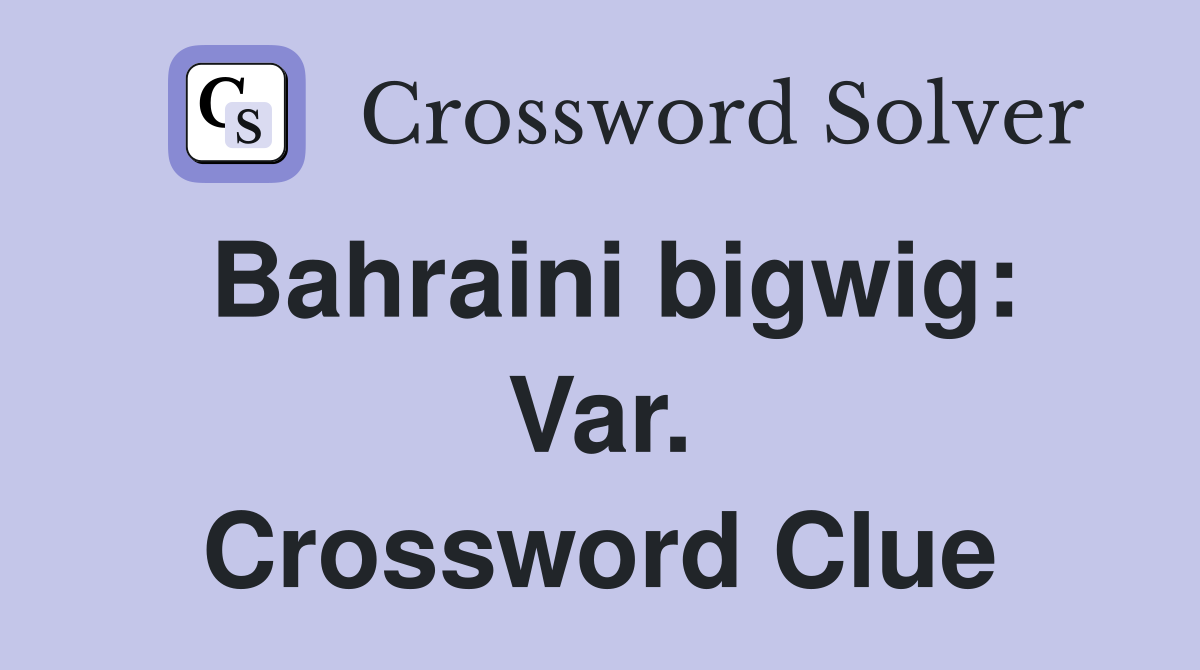Bahraini bigwig: Var. Crossword Clue