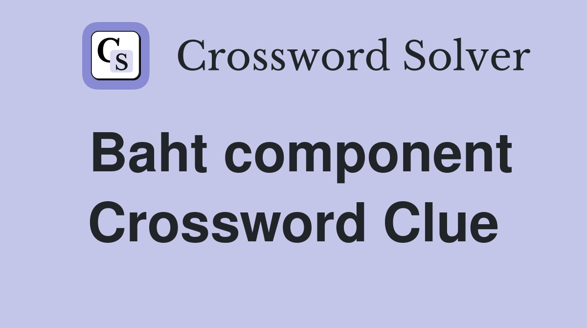 Baht component Crossword Clue