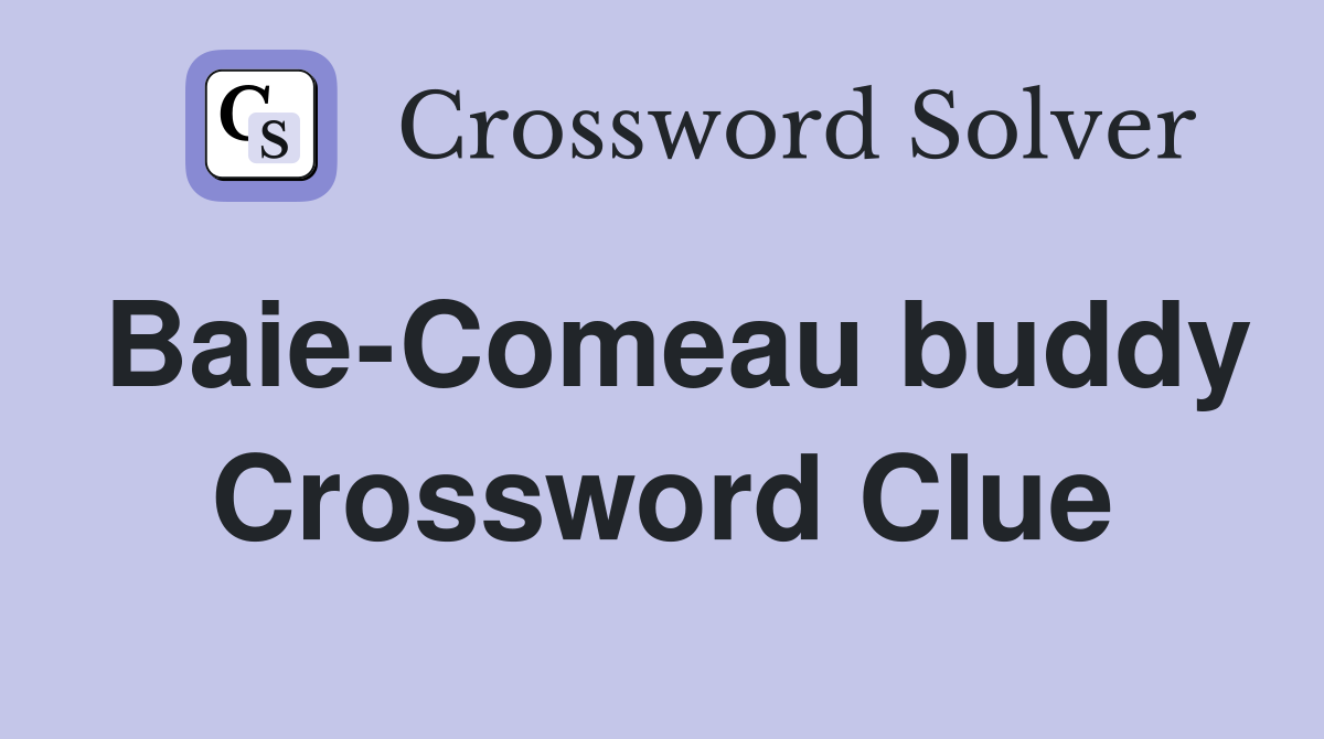 Baie-Comeau buddy Crossword Clue