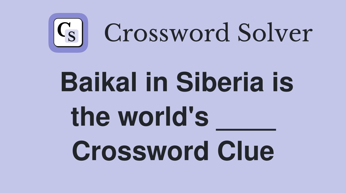 Baikal in Siberia is the world's ____ Crossword Clue