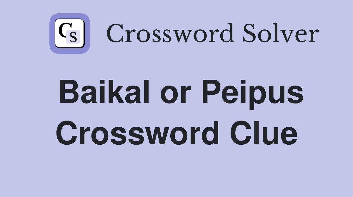 Baikal or Peipus Crossword Clue