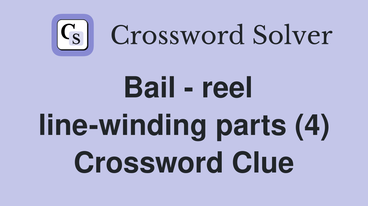 Bail - reel line-winding parts (4) Crossword Clue