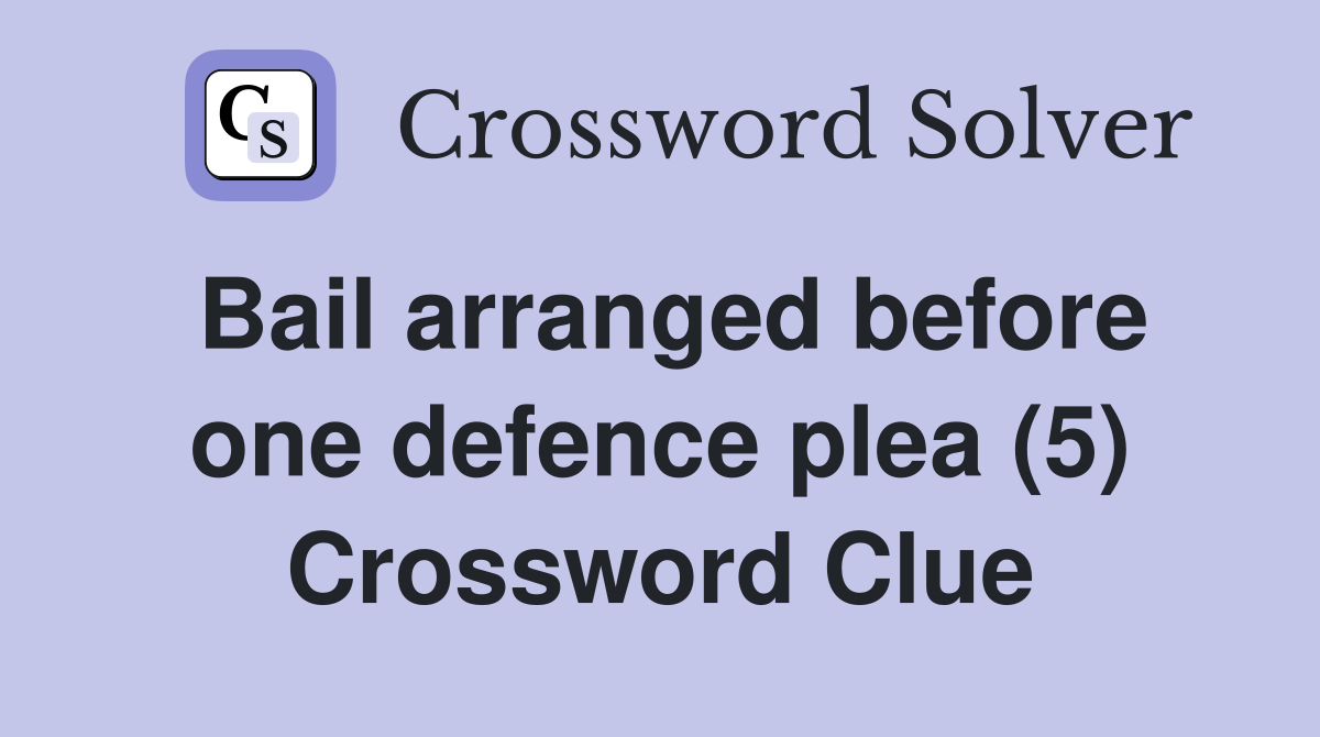 Bail arranged before one defence plea (5) Crossword Clue