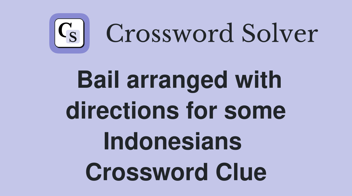 Bail arranged with directions for some Indonesians  Crossword Clue