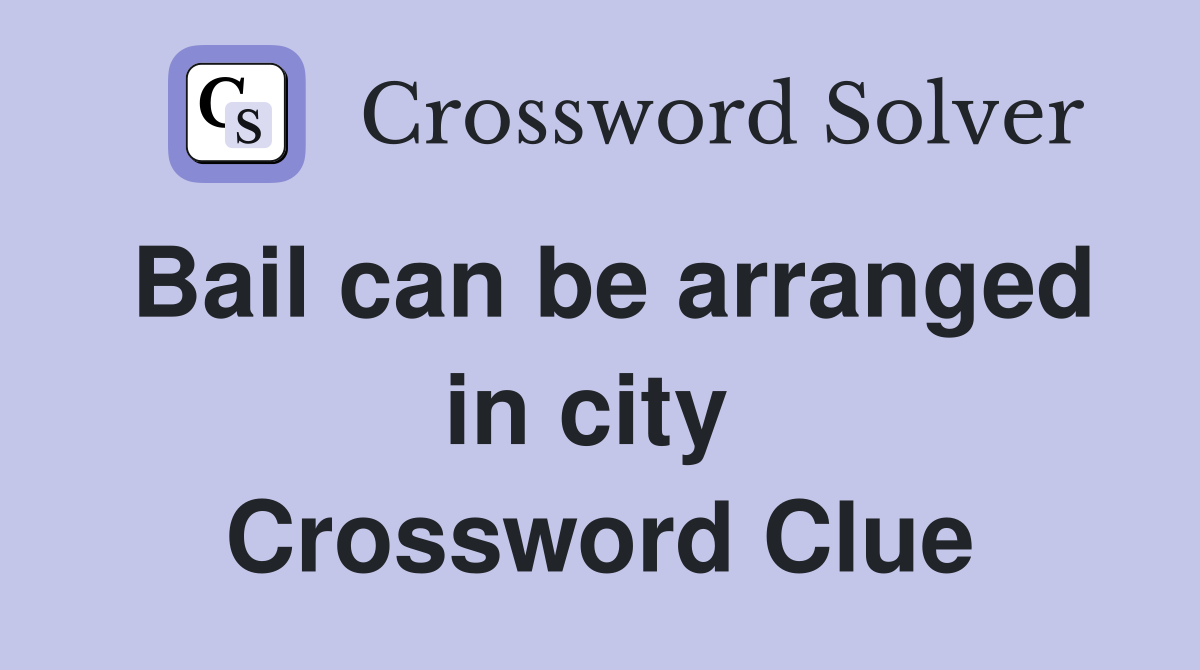 Bail can be arranged in city  Crossword Clue