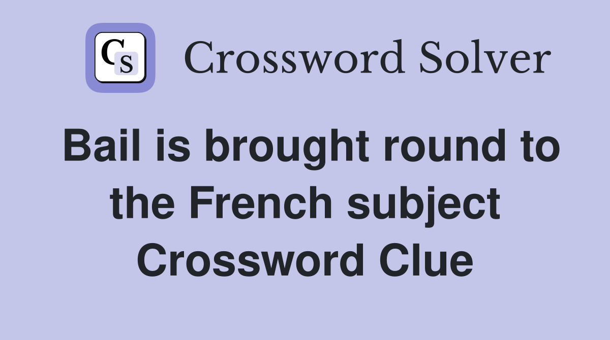Bail is brought round to the French subject Crossword Clue