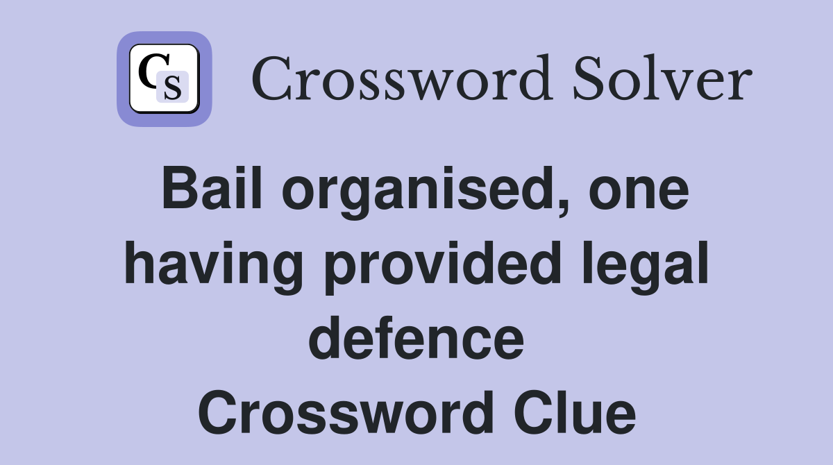 Bail organised, one having provided legal defence Crossword Clue