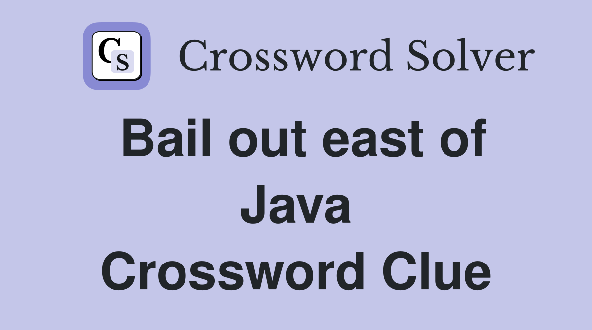 Bail out east of Java Crossword Clue