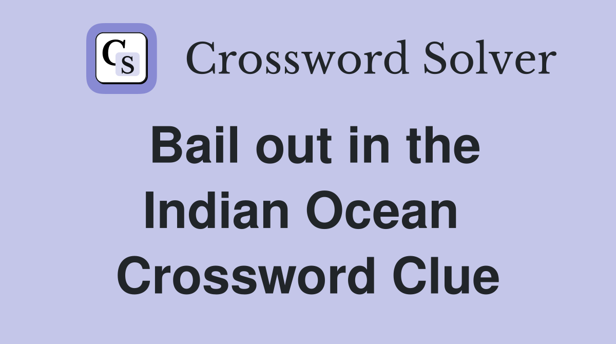 Bail out in the Indian Ocean  Crossword Clue