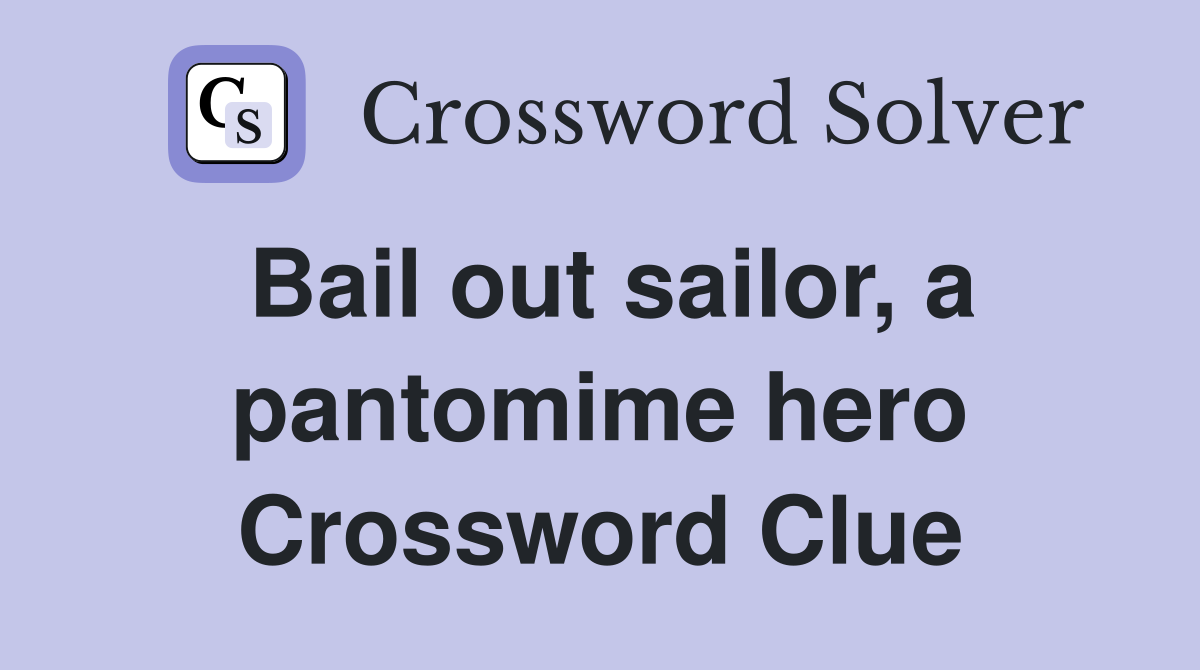Bail out sailor, a pantomime hero Crossword Clue