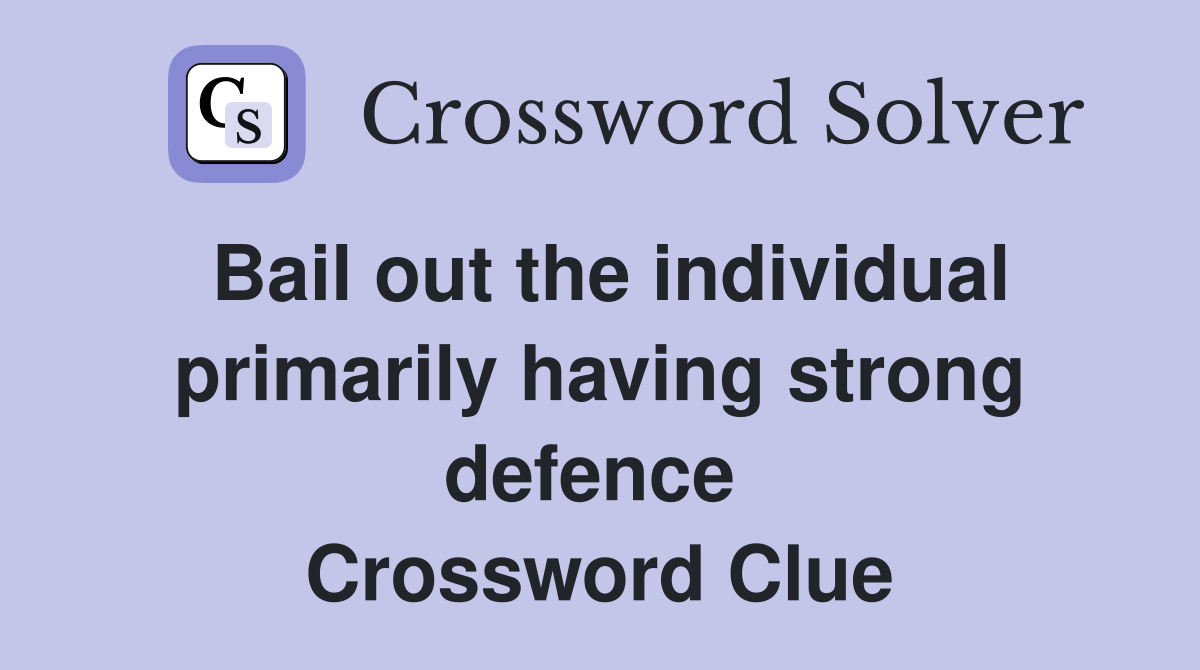 Bail out the individual primarily having strong defence  Crossword Clue