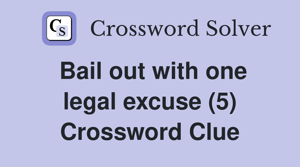 Bail out with one legal excuse (5) Crossword Clue