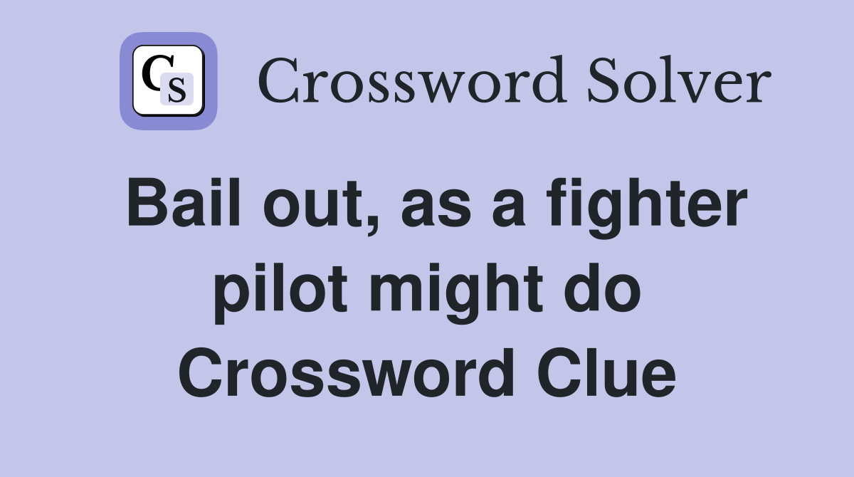 Bail out, as a fighter pilot might do Crossword Clue